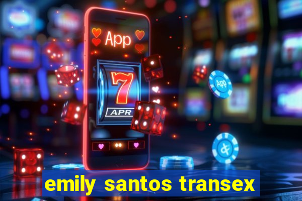 emily santos transex